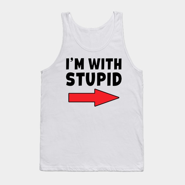 I'm With Stupid -  Arrow Pointing Left Funny Joke Tank Top by Eyes4